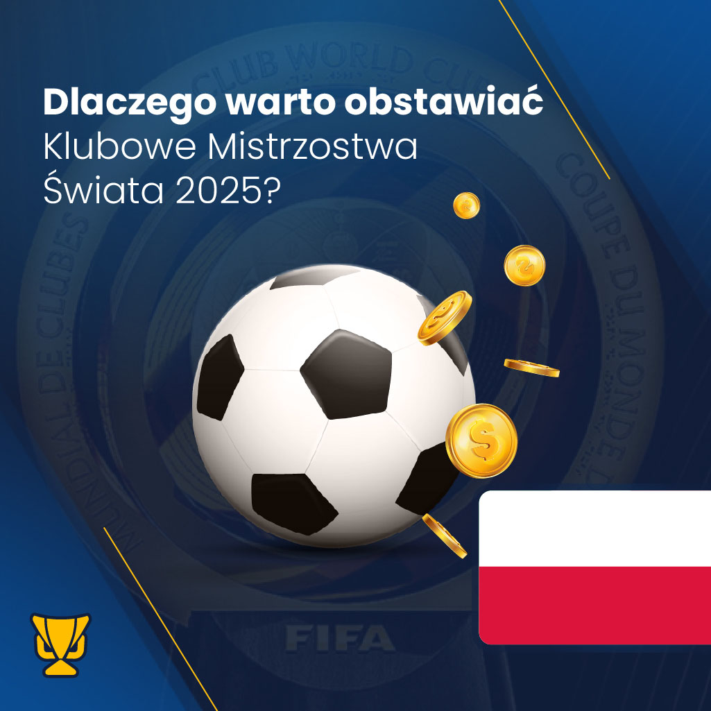 Dlaczego warto obstawiać Klubowe Mistrzostwa Świata FIFA 2025