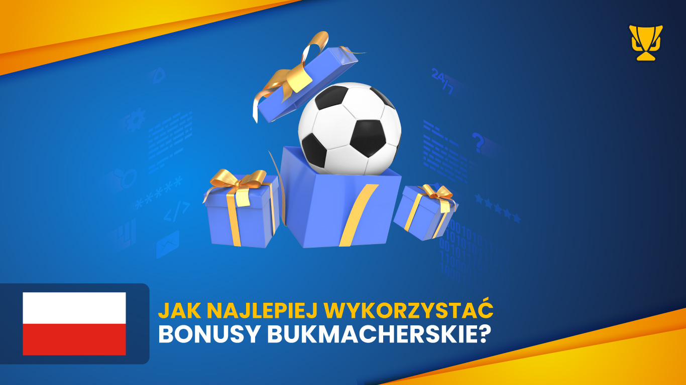 Jak najlepiej wykorzystać bonusy bukmacherskie – poradnik MŚ 2026