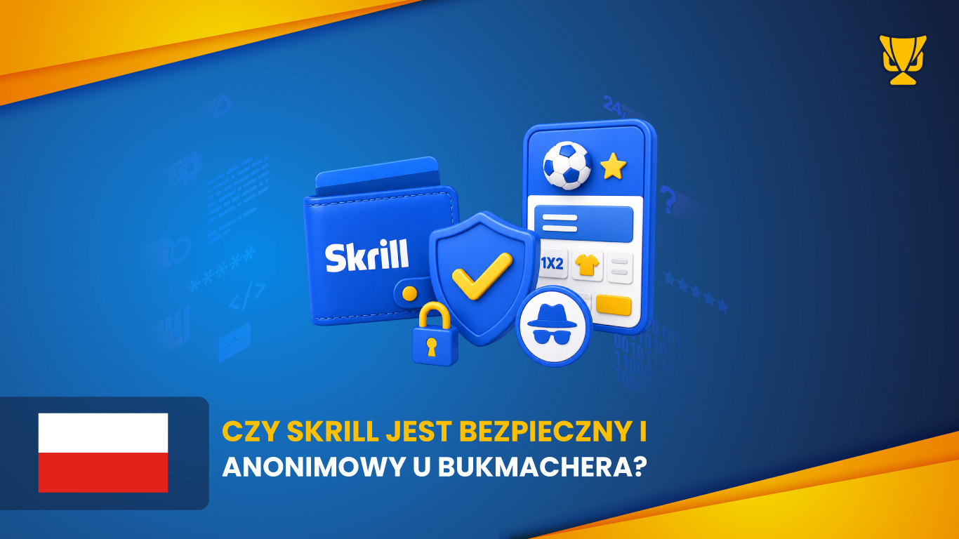 Czy Skrill jest bezpieczny i anonimowy u bukmachera?